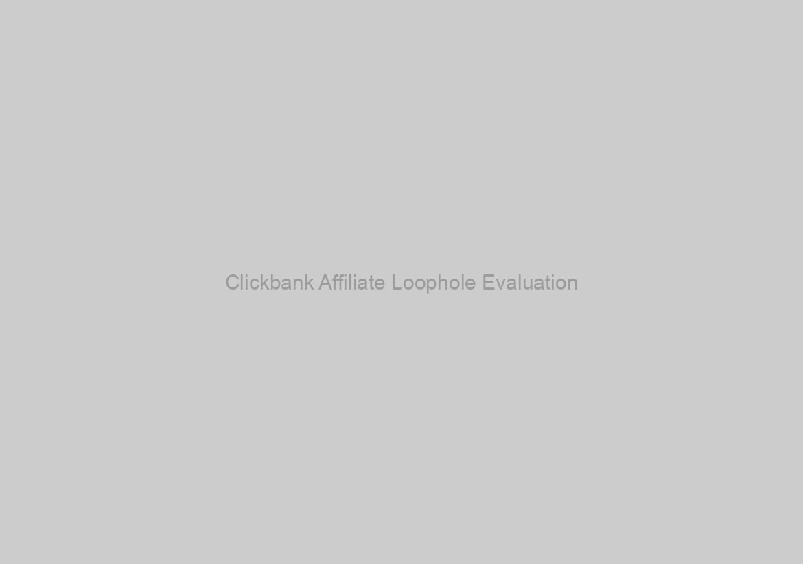 Clickbank Affiliate Loophole Evaluation